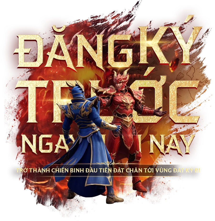 Đăng ký trước ngay hôm nay - Trở thành chiến binh đầu tiên đặt chân tới vùng đất kỳ bí